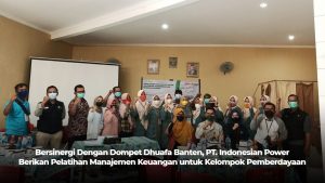 Bersinergi Dengan Dompet Dhuafa Banten, PT. Indonesian Power BSLA OMU Berikan Pelatihan Manajemen Keuangan untuk Kelompok Pemberdayaan